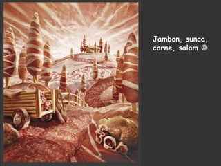 Jambon, sunca,
carne, salam 
 
