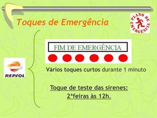 Toques de Emergência
Toque de teste das sirenes:
2ªfeiras às 12h.
Vários toques curtos durante 1 minuto
 