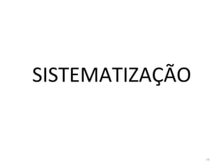 SISTEMATIZAÇÃO
16
 