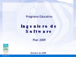 Programa Educativo Ingeniero de Software Plan 2009 Octubre de 2009 