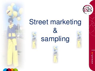 Street marketing 
& 
sampling 
 