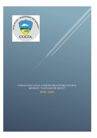PORTA
DA
UNIDAD EDUCATIVA COMUNITARIA INTERCULTURAL
BILINGÜE “SANTIAGO DE QUITO”
2018 - 2022
 