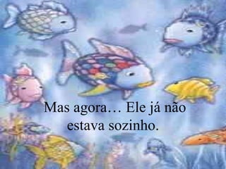   Mas agora… Ele já não estava sozinho. 