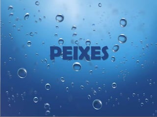 PEIXES

 