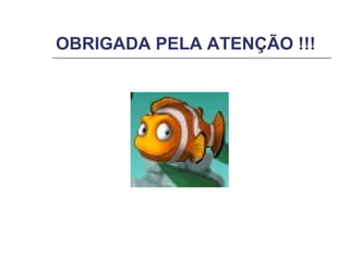 OBRIGADA PELA ATENÇÃO !!! 