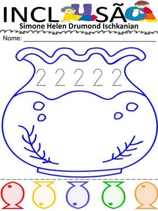 Simone Helen Drumond Ischkanian
Nome: _____________________________________
2 2 2 2 2