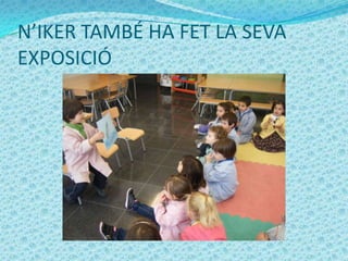 N’IKER TAMBÉ HA FET LA SEVA
EXPOSICIÓ
 