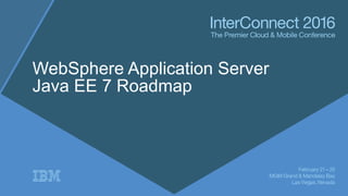 WebSphere Application Server
Java EE 7 Roadmap
 