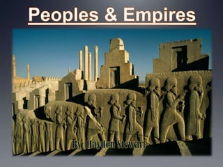 Peoples & Empires By: Hayden Stewart 