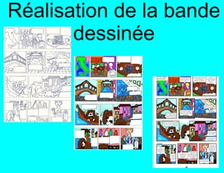 Réalisation de la bande
       dessinée
 