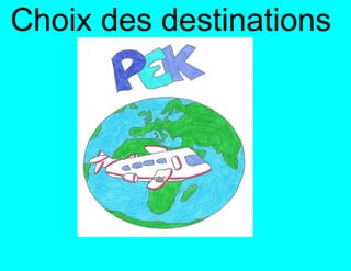Choix des destinations
      Rio de Janeiro
        Barcelona
         Venezia
           Paris
         London
          Athína
       Amsterdam
 