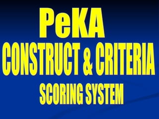 CONSTRUCT & CRITERIA PeKA SCORING SYSTEM 