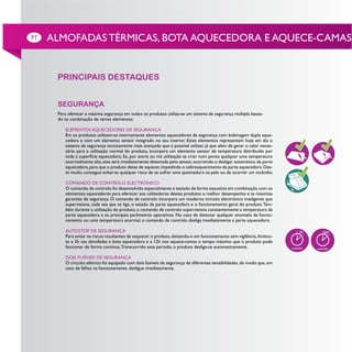 PT   ALMOFADAS TÉRMICAS, BOTA AQUECEDORA E AQUECE-CAMAS


      PRINCIPAIS DESTAQUES


      SEGURANÇA
      Para oferecer a máxima segurança em todos os produtos utiliza-se um sistema de segurança múltipla basea-
      do na combinação de vários elementos:

         ELEMENTOS AQUECEDORES DE SEGURANÇA
         Em os produtos utilizam-se internamente elementos aquecedores de segurança com bobinagem dupla aque-
         cedora e com um elemento sensor integrado no seu interior. Estes elementos representam hoje em dia o
         sistema de segurança tecnicamente mais avançado que é possível utilizar, já que além de gerar o calor neces-
         sário para a utilização normal do produto, incorpora um elemento sensor de temperatura distribuído por
         toda a superfície aquecedora. Se, por avaria ou má utilização se criar num ponto qualquer uma temperatura
         anormalmente alta, esta será imediatamente detectada pelo sensor, ocorrendo o desligar automático da parte
         aquecedora, para que o produto deixe de aquecer, impedindo o sobreaquecimento da parte aquecedora. Des-
         te modo, consegue evitar-se qualquer risco de se sofrer uma queimadura na pele ou de ocorrer um incêndio.

         COMANDO DE CONTROLO ELECTRÓNICO
         O comando de controlo foi desenvolvido especialmente e testado de forma exaustiva em combinação com os
         elementos aquecedores para oferecer aos utilizadores destes produtos o melhor desempenho e as máximas
         garantias de segurança. O comando de controlo incorpora um moderno circuito electrónico inteligente que
         supervisiona, cada vez que se liga, o estado da parte aquecedora e o funcionamento geral do produto. Tam-
         bém durante a utilização do produto, o comando de controlo supervisiona constantemente a temperatura da
         parte aquecedora e os principais parâmetros operativos. No caso de detectar qualquer anomalia de funcio-
         namento ou uma temperatura anormal, o comando de controlo desliga imediatamente a parte aquecedora.

         AUTOSTOP DE SEGURANÇA
         Para evitar os riscos resultantes de esquecer o produto, deixando-o em funcionamento sem vigilância, limitou-
         se a 2h nas almofadas e bota aquecedora e a 12h nos aquece-camas o tempo máximo que o produto pode
         funcionar de forma contínua. Transcorrido este período, o produto desliga-se automaticamente.

         DOIS FUSÍVEIS DE SEGURANÇA
         O circuito elétrico foi equipado com dois fusíveis de segurança de diferentes sensibilidades, de modo que, em
         caso de falhas na funcionamente, desligue imediatamente.
 