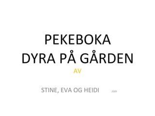 PEKEBOKA DYRA PÅ GÅRDEN AV STINE, EVA OG HEIDI  2009 