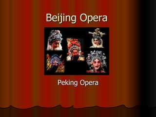Beijing Opera
Peking Opera
 