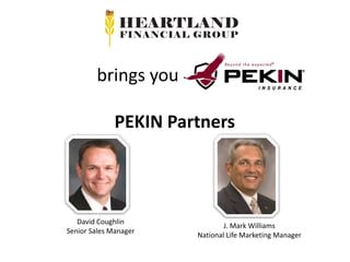 J. Mark Williams
National Life Marketing Manager
David Coughlin
Senior Sales Manager
PEKIN Partners
brings you
 