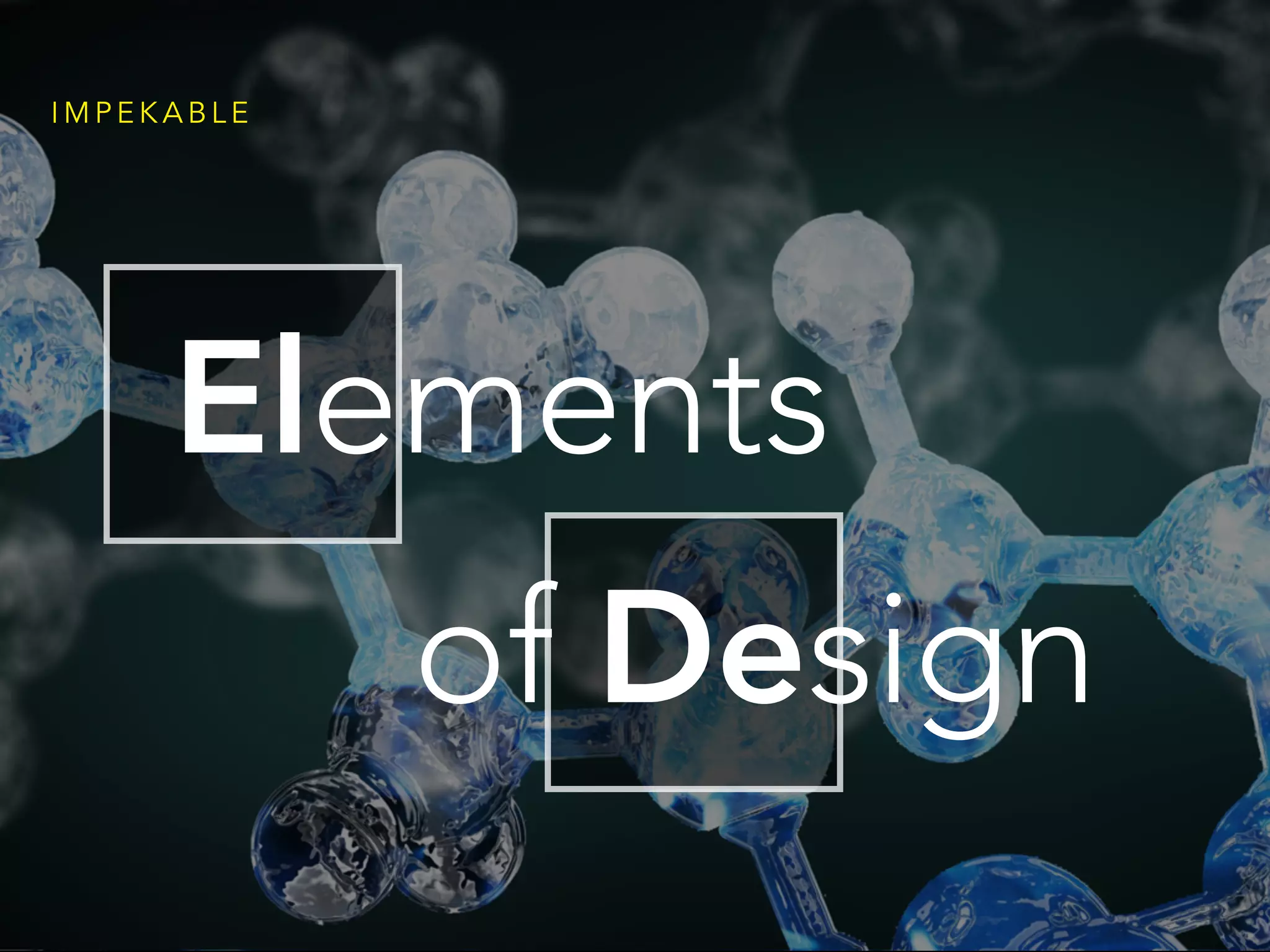 I M P E K A B L E
Elements
of Design
 
