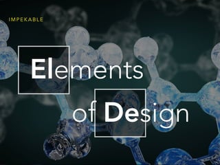 I M P E K A B L E
Elements
of Design
 