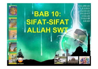 BAB 10:
SIFAT-SIFAT
ALLAH SWT
 