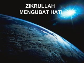 ZIKRULLAH 
MENGUBAT HATI 
 
