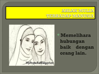 Memelihara
hubungan
baik dengan
orang lain.
 