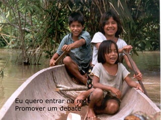 Eu quero entrar na rede Promover um debate 