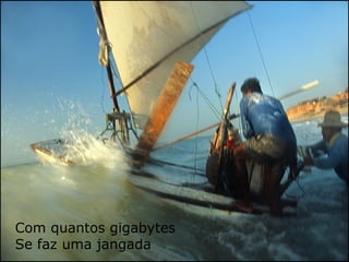 Com quantos gigabytes Se faz uma jangada 