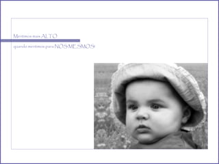 Mentimos mais ALTO quando mentimos para NÓS MESMOS!  