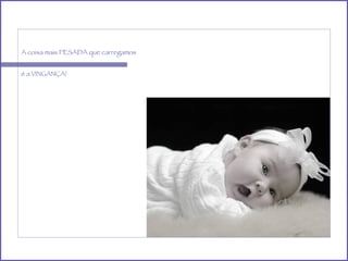 A coisa mais PESADA que carregamos é a VINGANÇA!   