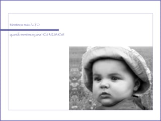 Mentimos mais ALTO quando mentimos para NÓS MESMOS!  