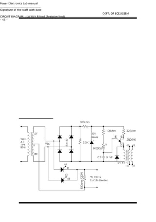 Power Electronics Lab manual
………………………………………………..
Signature of the staff with date
CIRCUIT DIAGRAM: - (a) With R-load (Resistive load)
- 45 -
DEPT. OF ECE,KSSEM
 
