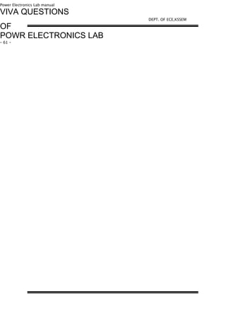 Power Electronics Lab manual
VIVA QUESTIONS
OF
POWR ELECTRONICS LAB
- 61 -
DEPT. OF ECE,KSSEM
 