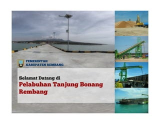 `
PEMERINTAH
KABUPATEN REMBANG

Selamat Datang di

Pelabuhan Tanjung Bonang
Rembang

 