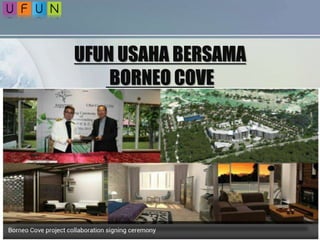 UFUN USAHA BERSAMA
BORNEO COVE
 