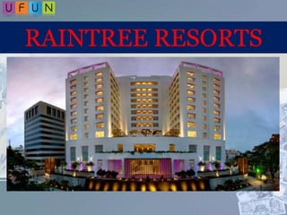 RAINTREE RESORTS
 