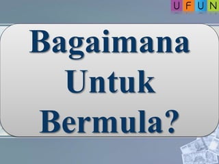 Bagaimana
Untuk
Bermula?
 