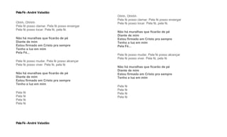 PelaFé-André Valadão
Ohhh, Ohhhh
Pela fé posso clamar. Pela fé posso enxergar
Pela fé posso tocar. Pela fé, pela fé.
Não há muralhas que ficarão de pé
Diante de mim
Estou firmado em Cristo pra sempre
Tenho a luz em mim
Pela Fé...
Pela fé posso mudar. Pela fé posso alcançar
Pela fé posso viver. Pela fé, pela fé
Não há muralhas que ficarão de pé
Diante de mim
Estou firmado em Cristo pra sempre
Tenho a luz em mim
Pela fé
Pela fé
Pela fé
Pela fé
PelaFé-André Valadão
Ohhh, Ohhhh
Pela fé posso clamar. Pela fé posso enxergar
Pela fé posso tocar. Pela fé, pela fé.
Não há muralhas que ficarão de pé
Diante de mim
Estou firmado em Cristo pra sempre
Tenho a luz em mim
Pela Fé...
Pela fé posso mudar. Pela fé posso alcançar
Pela fé posso viver. Pela fé, pela fé
Não há muralhas que ficarão de pé
Diante de mim
Estou firmado em Cristo pra sempre
Tenho a luz em mim
Pela fé
Pela fé
Pela fé
Pela fé
 