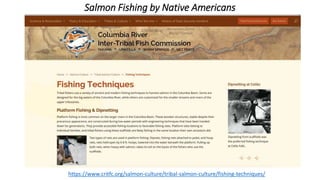 Salmon Fishing by Native Americans
https://www.critfc.org/salmon-culture/tribal-salmon-culture/fishing-techniques/
 