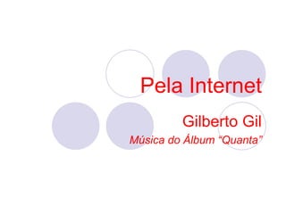 Pela Internet Gilberto Gil Música do Álbum “Quanta” 