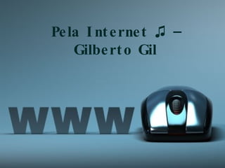 Pela Internet ♫ – Gilberto Gil 