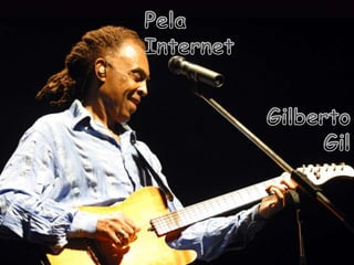 Pela Internet      Gilberto Gil 