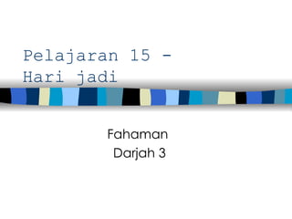 Pelajaran 15 -  Hari jadi Fahaman  Darjah 3 