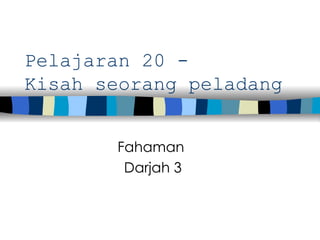 Pelajaran 20 -  Kisah seorang peladang Fahaman  Darjah 3 