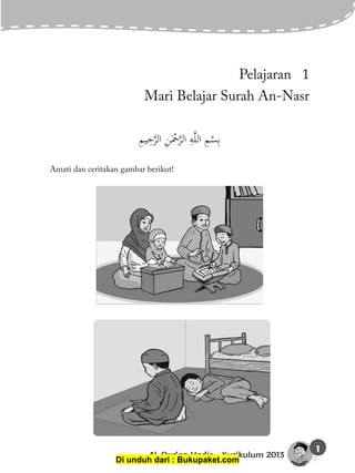 Al-Qur'an Hadis - Kurikulum 2013
1
Pelajaran 1
Mari Belajar Surah An-Nasr
Amati dan ceritakan gambar berikut!
Di unduh dari : Bukupaket.com
 