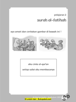 7Al-Qur'an Hadis - Kurikulum 2013
pelajaran 2
surah al-fatihah
ayo amati dan ceritakan gambar di bawah ini !
aku cinta al-qur’an
setiap salat aku membacanya
Di unduh dari : Bukupaket.com
 
