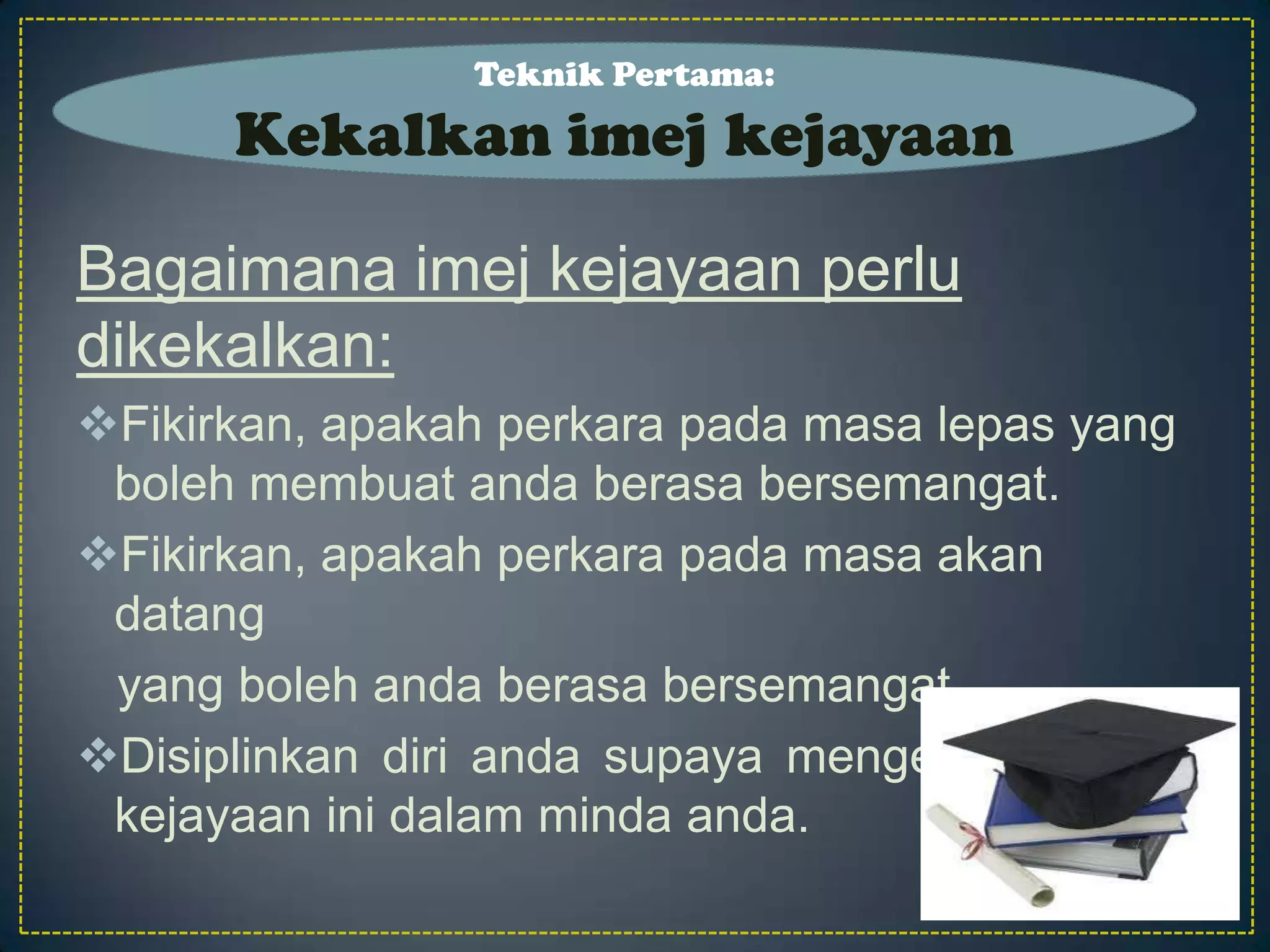 Bagaimanaimejkejayaanperludikekalkan:Fikirkan, apakahperkarapadamasalepas yang bolehmembuatandaberasabersemangat.