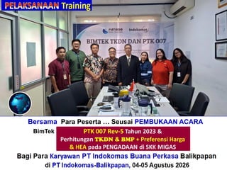 Bersama Para Peserta … Seusai PEMBUKAAN ACARA
BimTek“Perhitungan + Verifikasi TKDN & BMP”
Bagi Para Karyawan PT Indokomas Buana Perkasa Balikpapan
di PT Indokomas-Balikpapan, 04-05 Agustus 2026
 