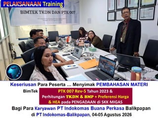 Keseriusan Para Peserta … Menyimak PEMBAHASAN MATERI
BimTek“Perhitungan + Verifikasi TKDN & BMP”
Bagi Para Karyawan PT Indokomas Buana Perkasa Balikpapan
di PT Indokomas-Balikpapan, 04-05 Agustus 2026
 