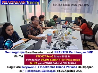 Semangatnya Para Peserta … saat PRAKTEK Perhitungan BMP
BimTek“Perhitungan + Verifikasi TKDN & BMP”
Bagi Para Karyawan PT Indokomas Buana Perkasa Balikpapan
di PT Indokomas-Balikpapan, 04-05 Agustus 2026
 
