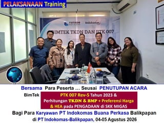 Bersama Para Peserta … Seusai PENUTUPAN ACARA
BimTek“Perhitungan + Verifikasi TKDN & BMP”
Bagi Para Karyawan PT Indokomas Buana Perkasa Balikpapan
di PT Indokomas-Balikpapan, 04-05 Agustus 2026
 